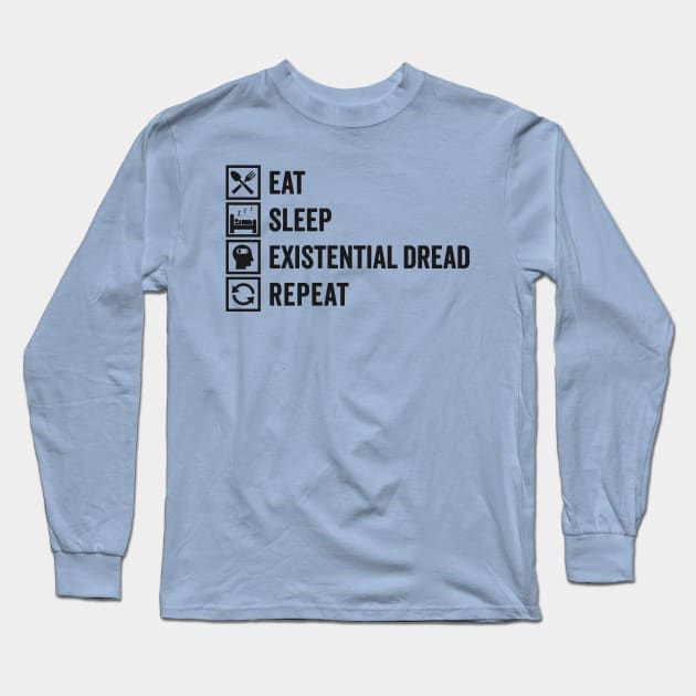 Eat, Sleep, Existential Dread, Repeat: Laughing Through The Anxiety Long Sleeve T-Shirt by TwistedCharm